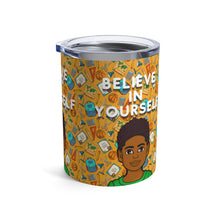Load image into Gallery viewer, Believe In Yourself 10oz Tumbler